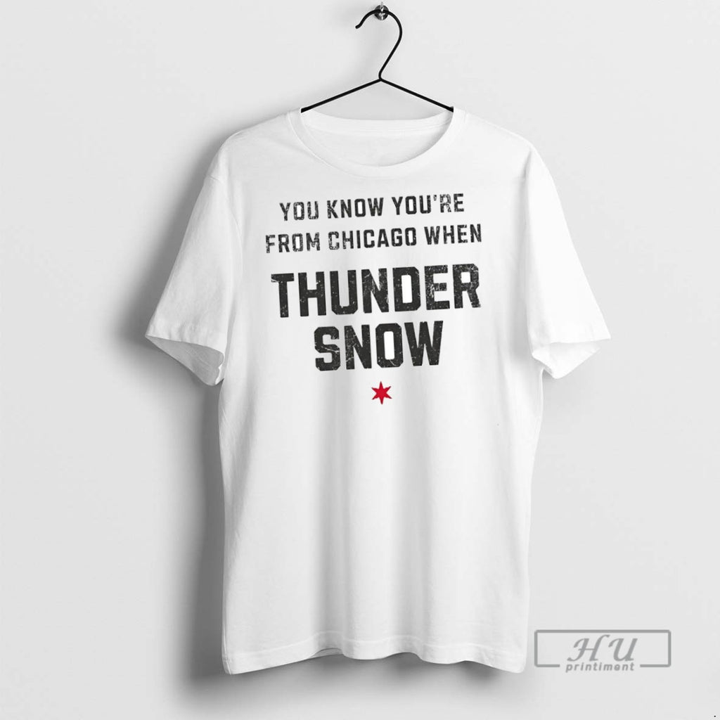 New You Know Youre From Chicago When Thunder Snow Alert Tee Shirts Sweatshirt Hoodies