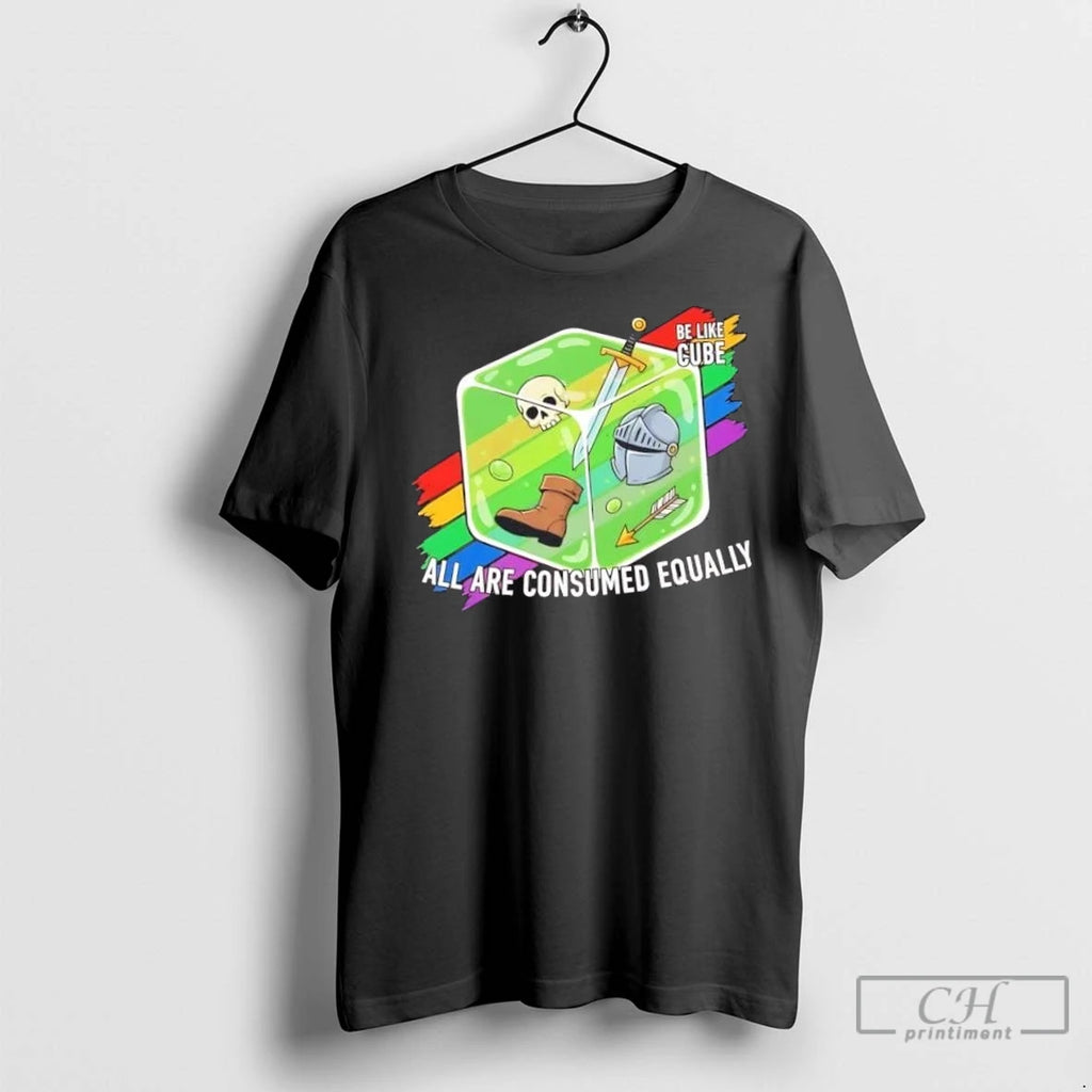 Nice Be Like The Cube All Are Consumed Equally T Shirts