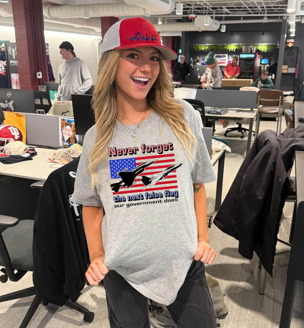Never Forget The Next False Flag Our Government Does shirt