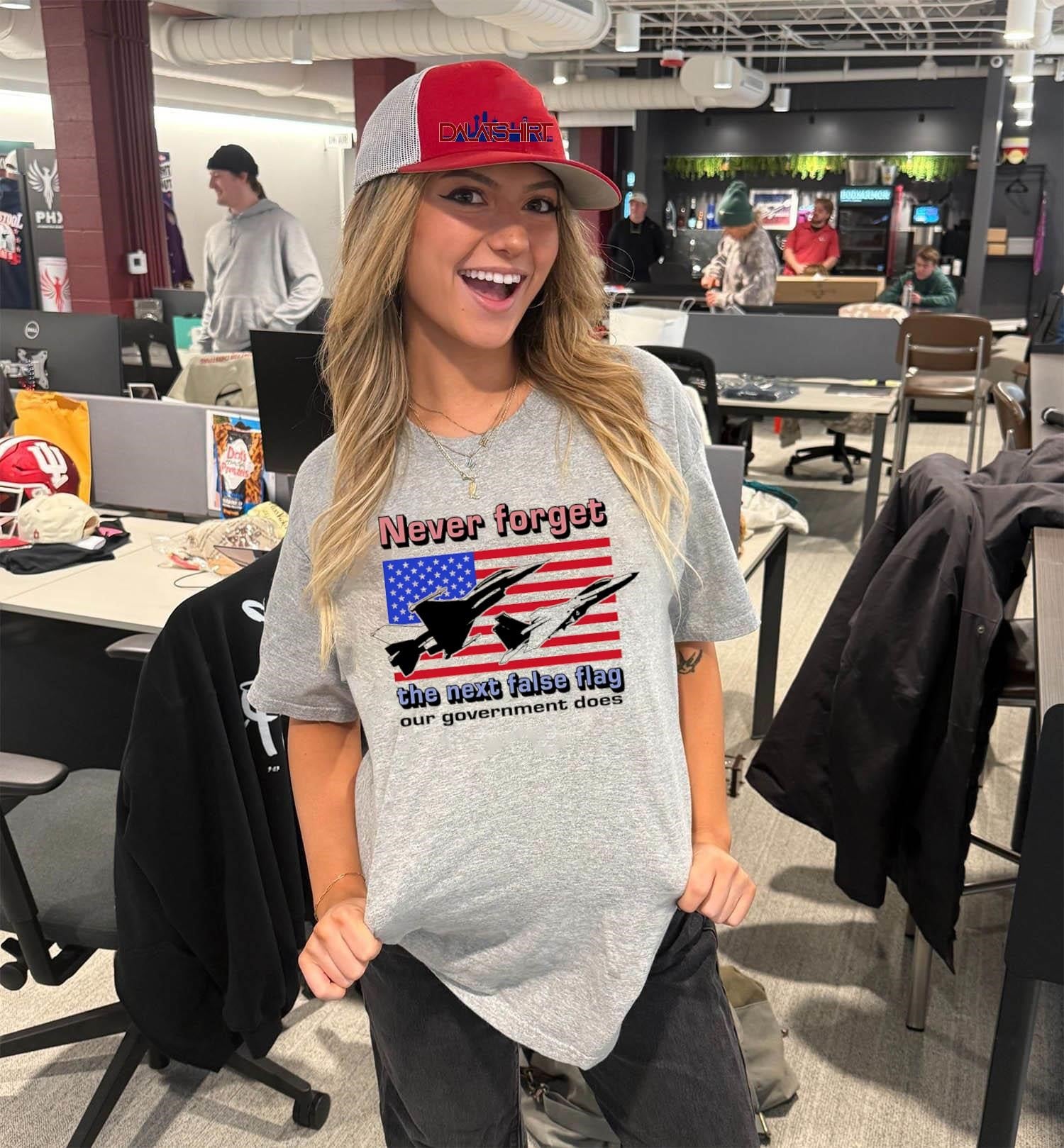 Never Forget The Next False Flag Our Government Does shirt