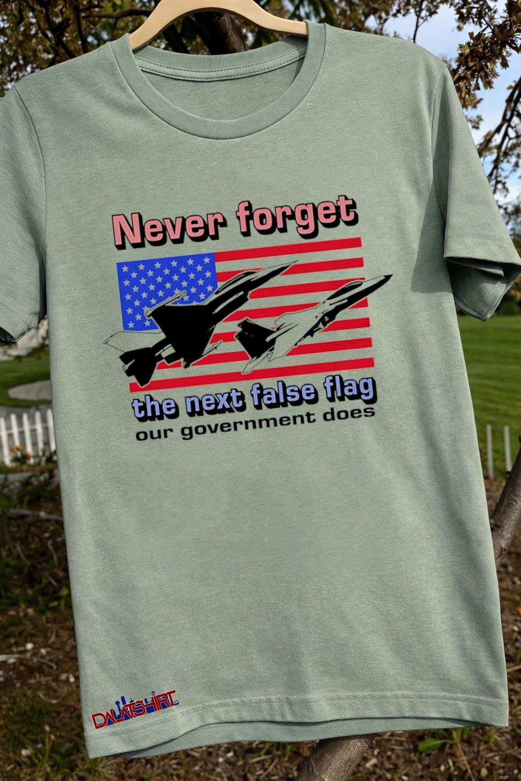 Never Forget The Next False Flag Our Government Does shirt