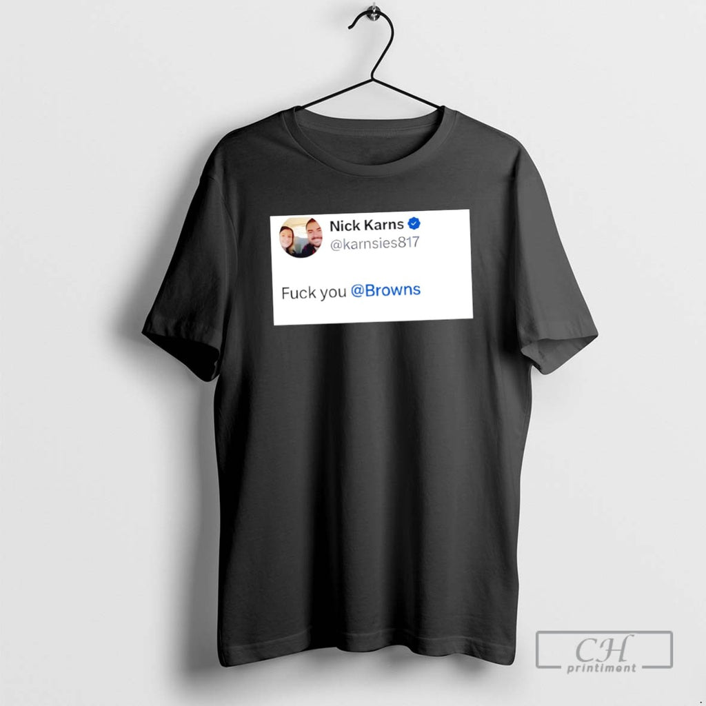 Nick Karns Fuck You Browns T Shirts