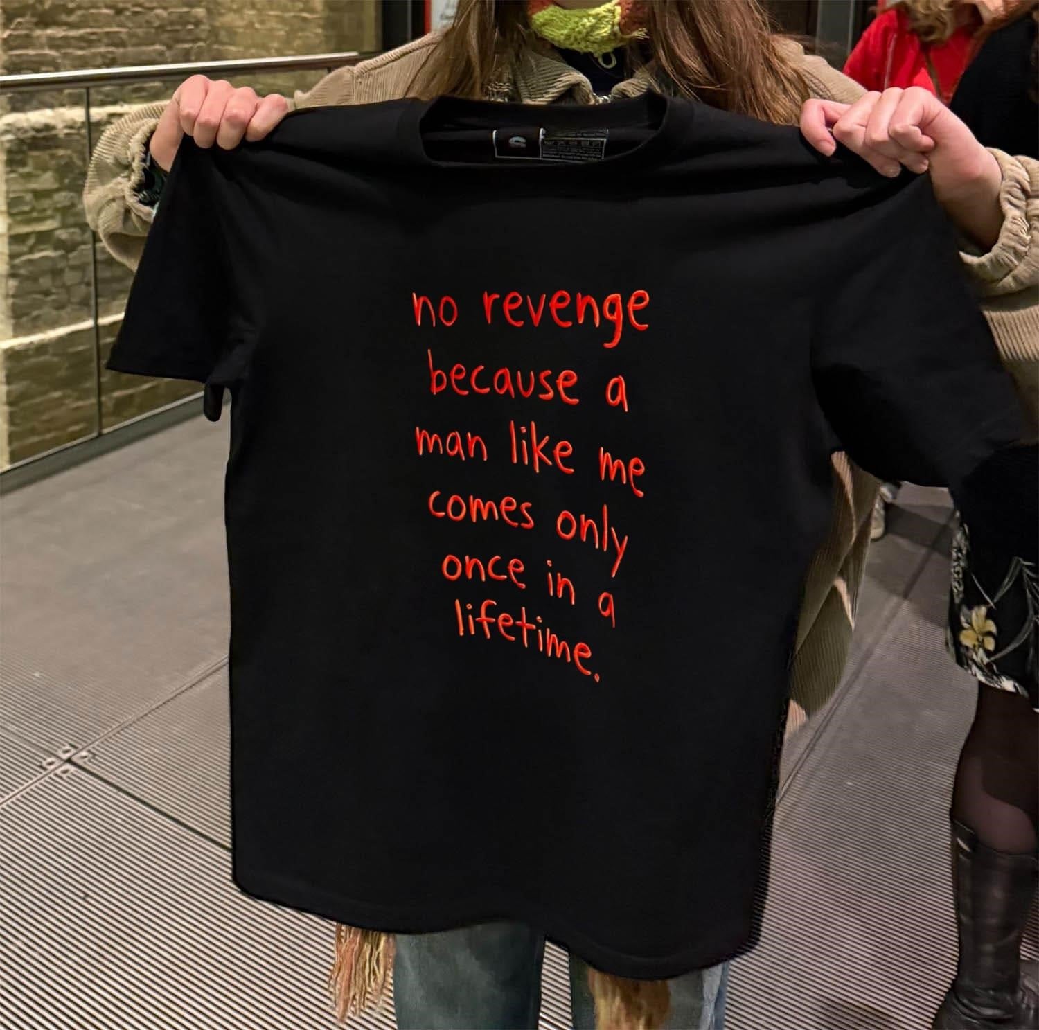 No Revenge Because A Man Like Me Once In Lifetime shirt