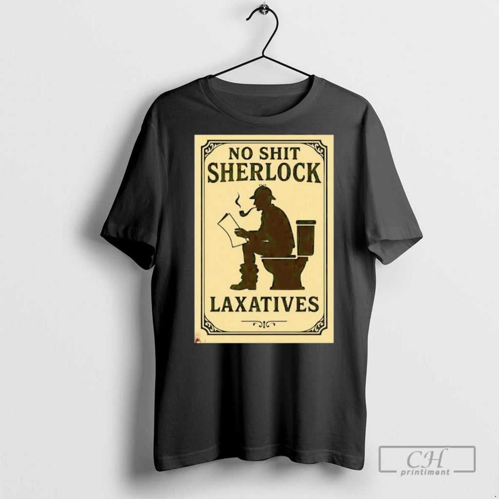 No Shit Sherlock Toilet Laxatives T Shirts