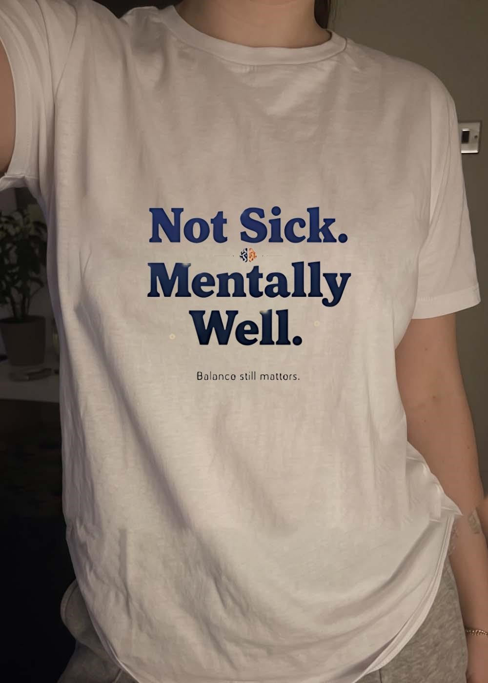 Not Sick Mentally Well Balance Still Matters shirt