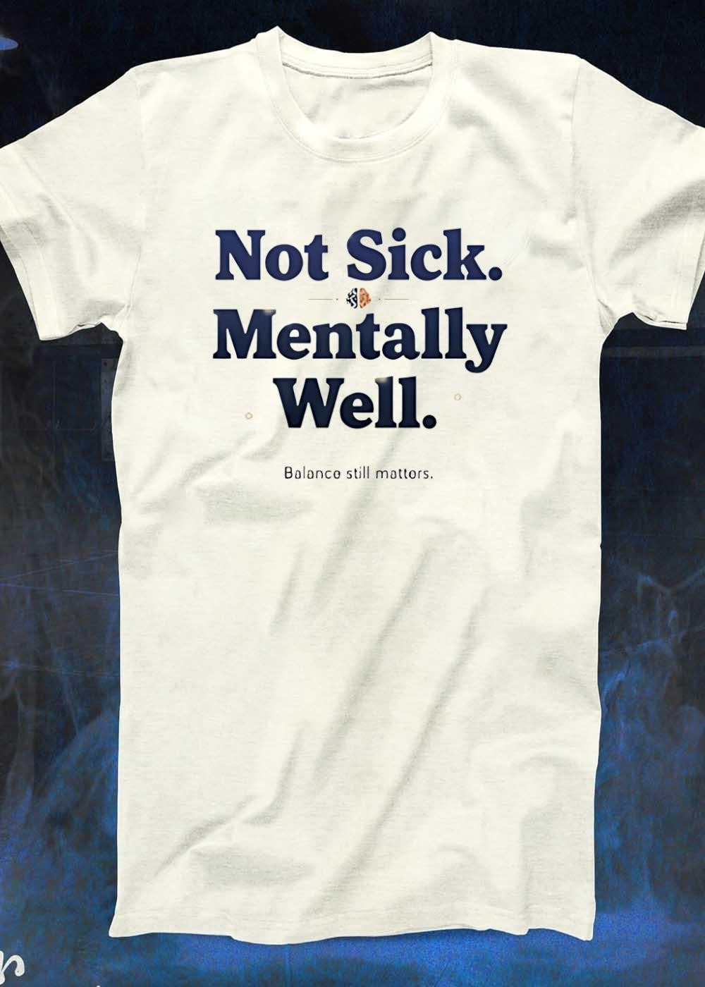 Not Sick Mentally Well Balance Still Matters shirt