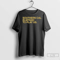 Notre Dame Football Southern Cal Is Afraid To Play Us T Shirts