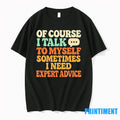 Of Course I Talk To Myself Sometimes I Need Expert Advice Tshirts Sweater