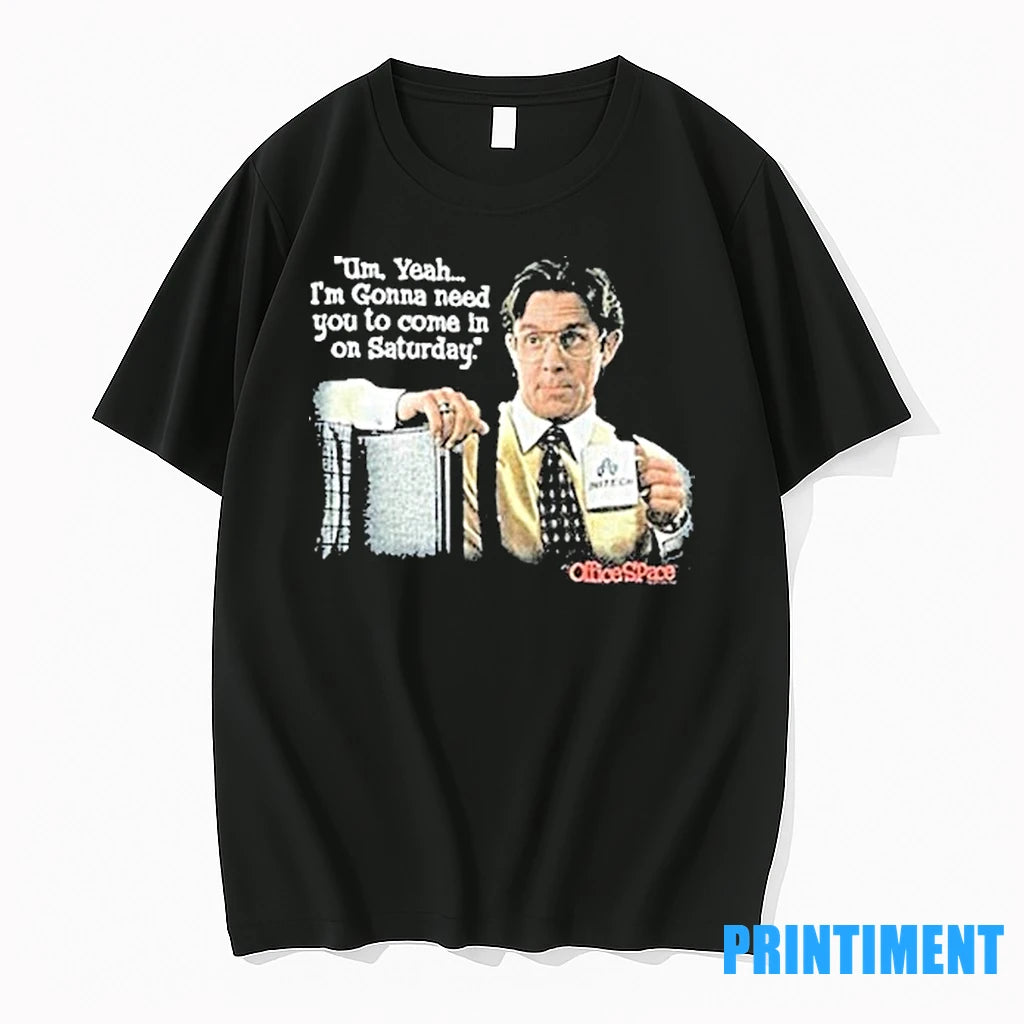 Office Space Uh Yeah Im Gonna Need You To Come In On Saturday Initech Tshirts