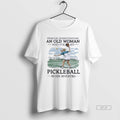 Official Never Underestimate An Old Woman Who Still Plays Pickleball In Her Seventies