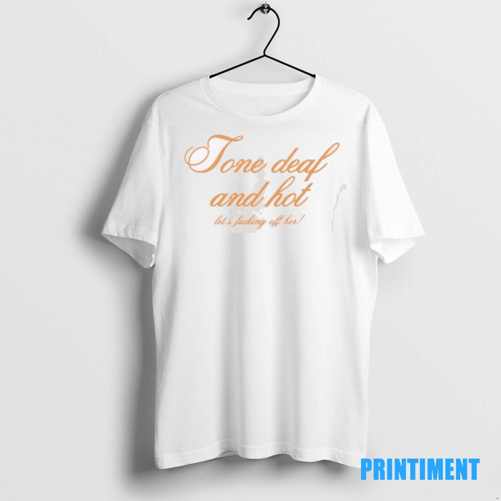 Official Tone Deaf And Hot Lets Fucking Off Her Tee Sweater