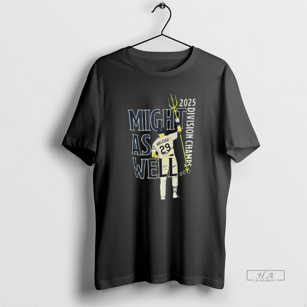 Official Trendy 2025 Division Champs Cal Raleigh Might As Well