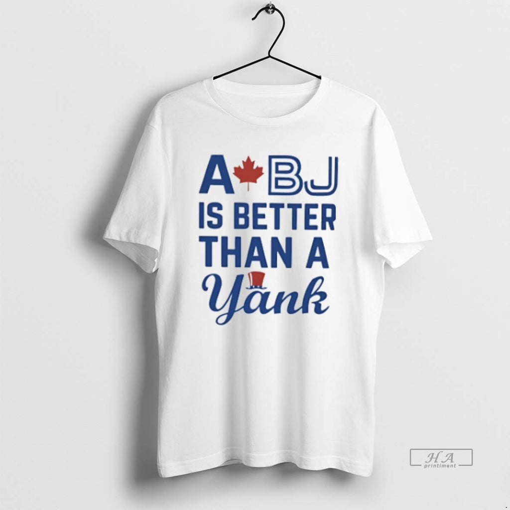 Official Trendy A Bj Is Better Than A Yank Toronto Blue Jays