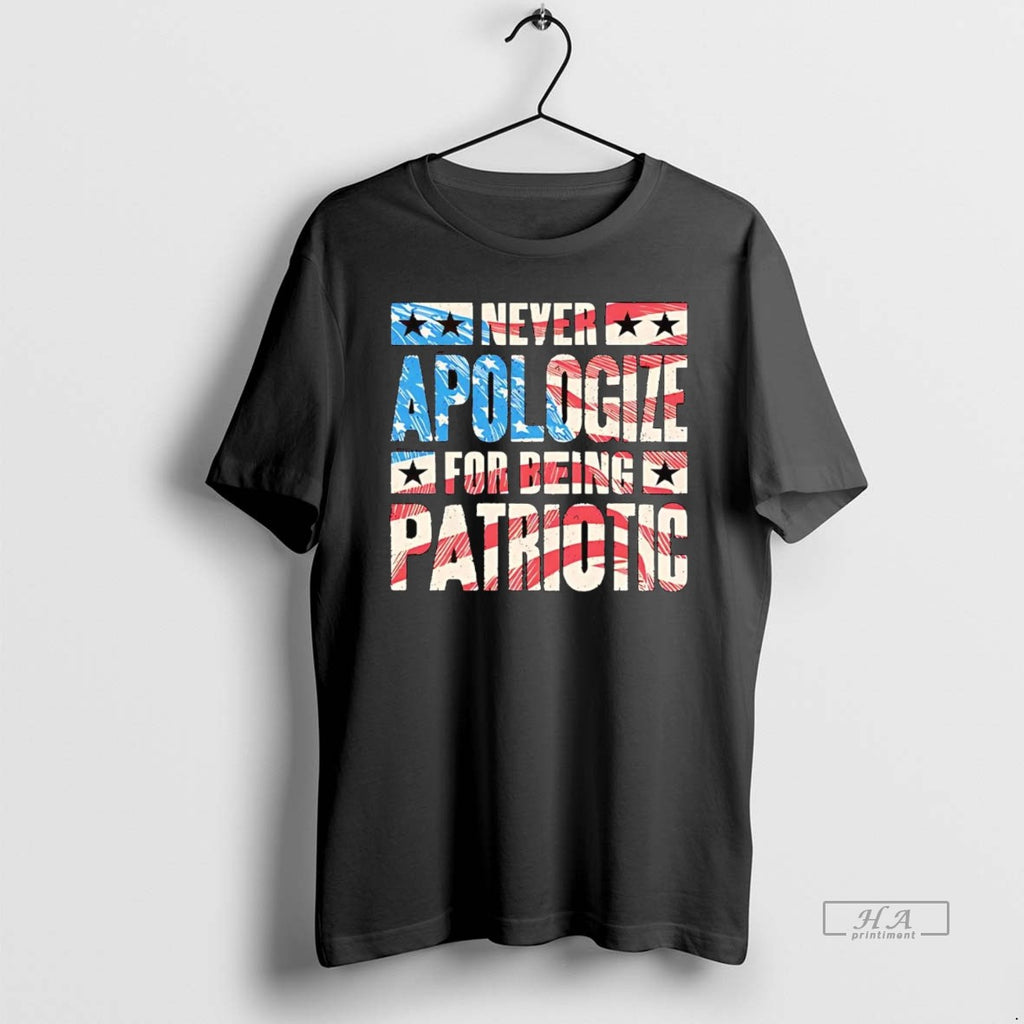 Official Trendy American Never Apologize For Being Patriotic