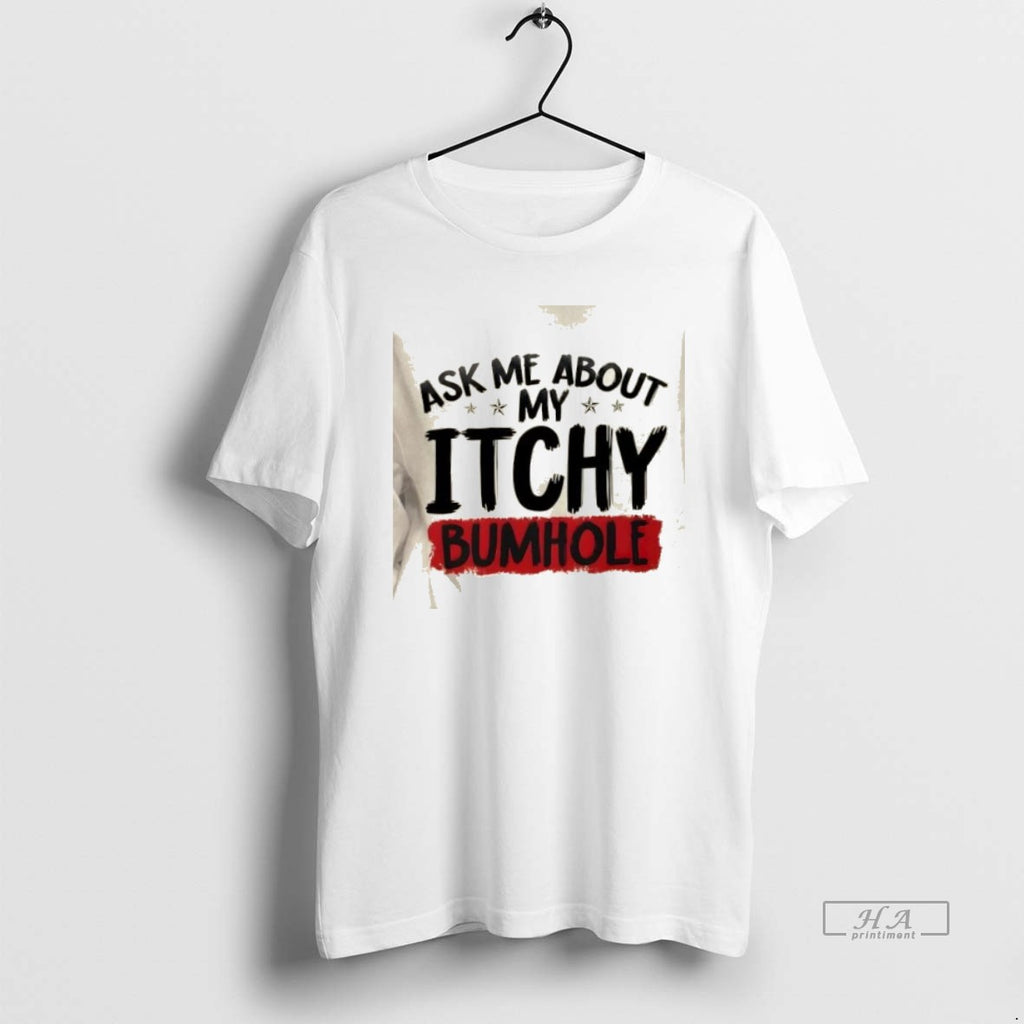 Official Trendy Ask Me About My Itchy Bumhole