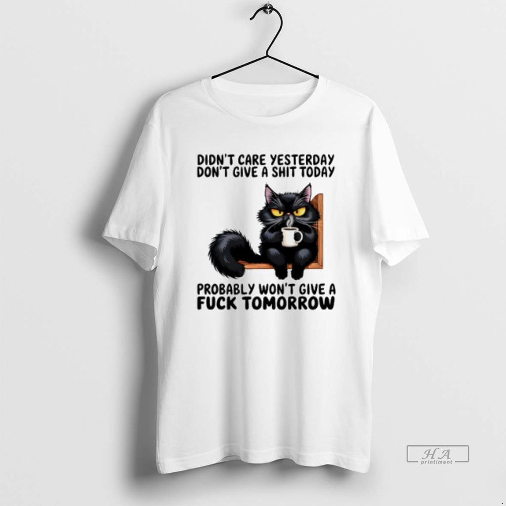 Official Trendy Black Cat Didnt Care Yesterday Dont Give A Shit Today Probably Wont Give