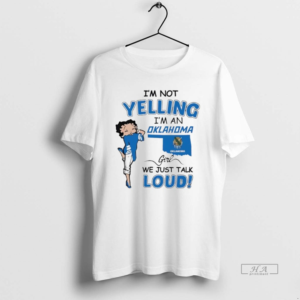 Official Trendy Boop Im Not Yelling Im An Oklahoma Girl We Just Talk Loud Tee