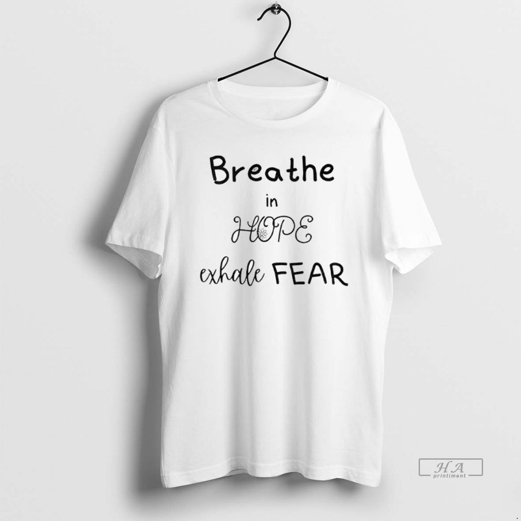 Official Trendy Breathe In Hope Exhale Fear