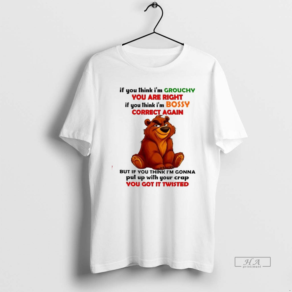 Official Trendy Brother Bear If You Think Im Grouchy You Are Right If You Think