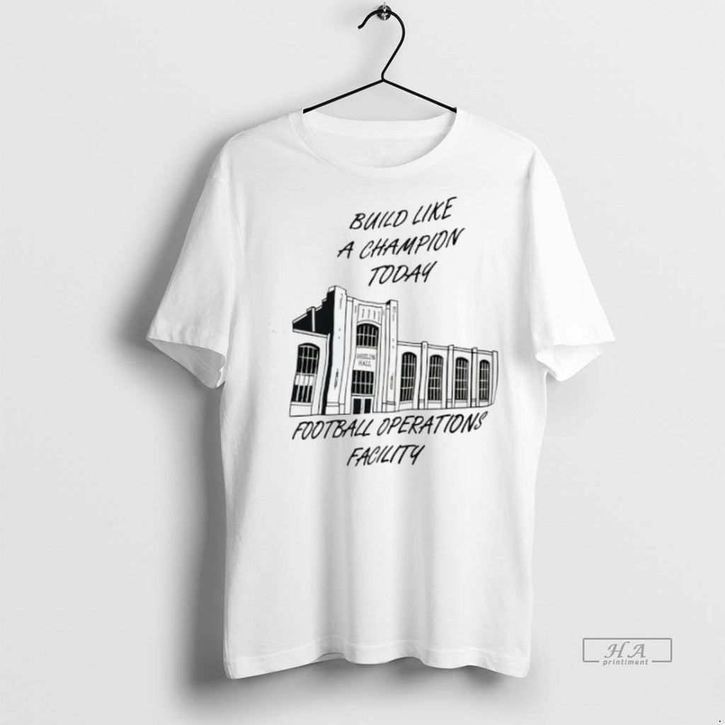 Official Trendy Build Like A Champion Today Football Operations Facility Tee Sweater