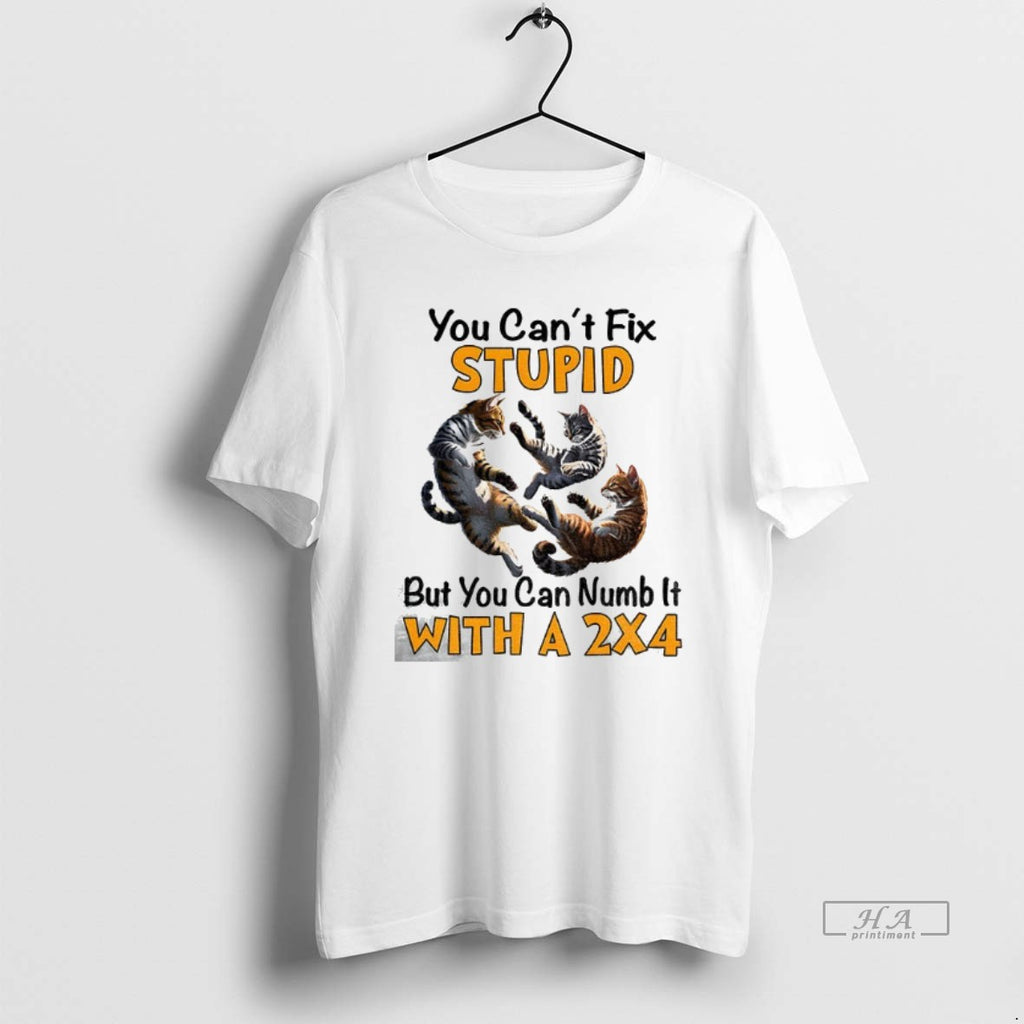 Official Trendy Cat You Cant Fix Stupid But You Can Numb It With A 2x4