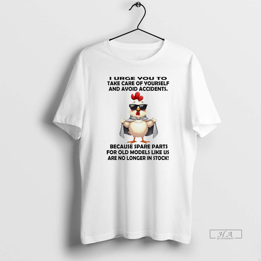 Official Trendy Chicken I Urge You To Take Care Of Yourself And Avoid Accidents Tee