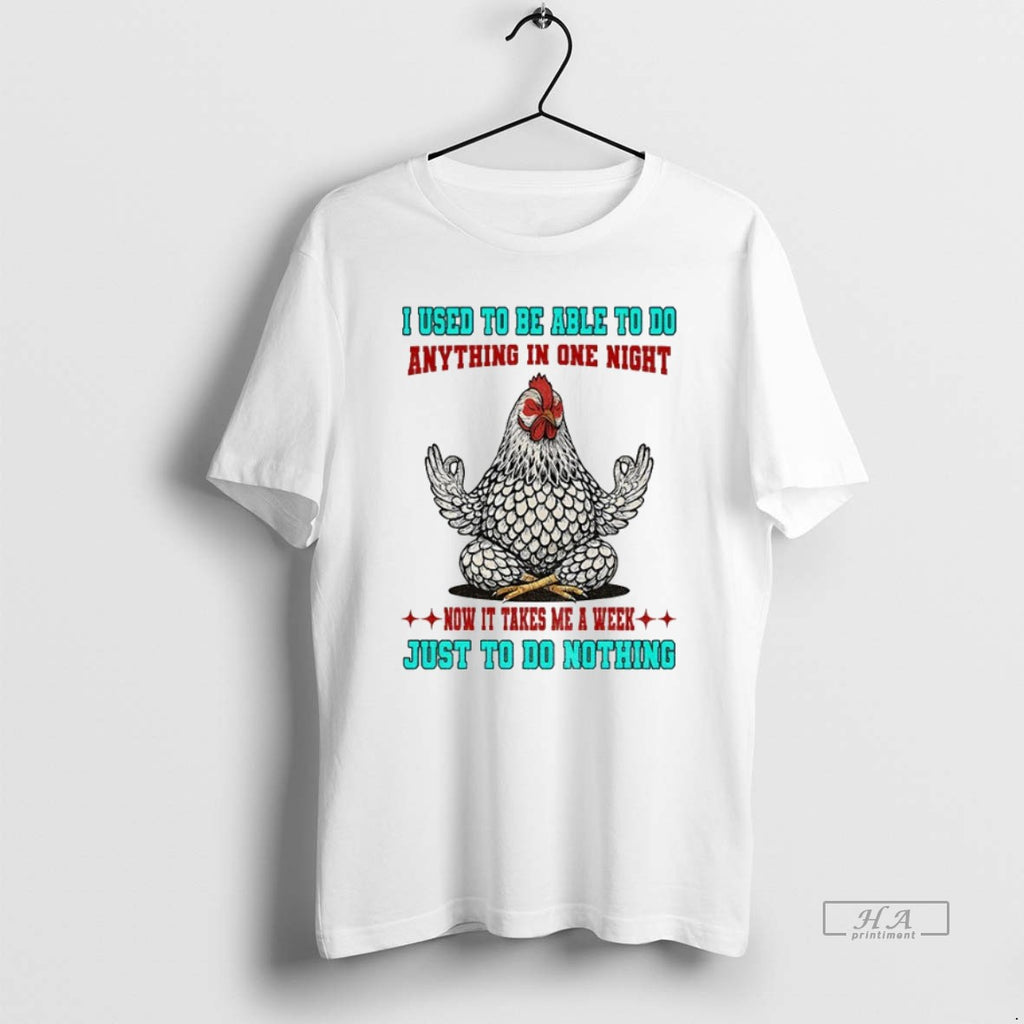 Official Trendy Chicken I Used To Be Able To Do Anything In One Night Now
