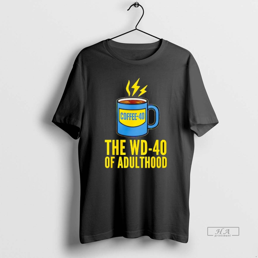 Official Trendy Coffee The Wd40 Of Adulthood