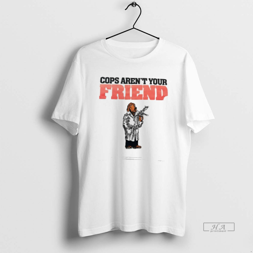 Official Trendy Cops Arent Your Friend
