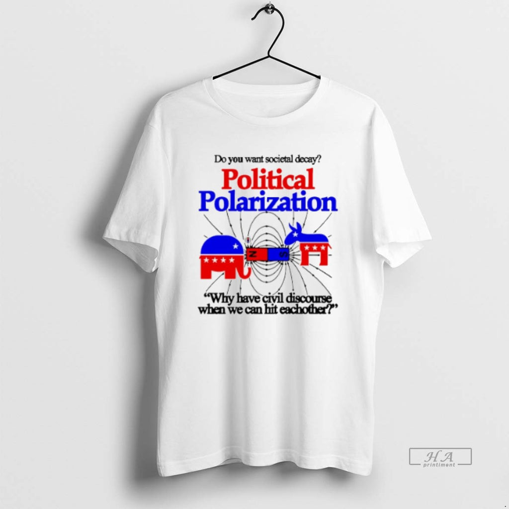 Official Trendy Do You Want Societal Decay Political Polarization