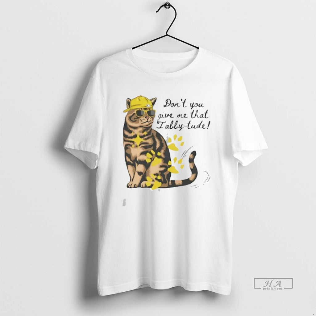 Official Trendy Dont You Give Me That Tabby Tude