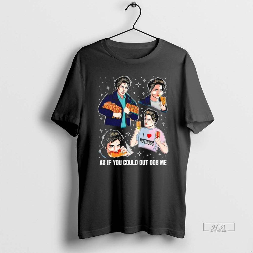 Official Trendy Edward Cullen Twilight Series As If You Could Out Dog Me
