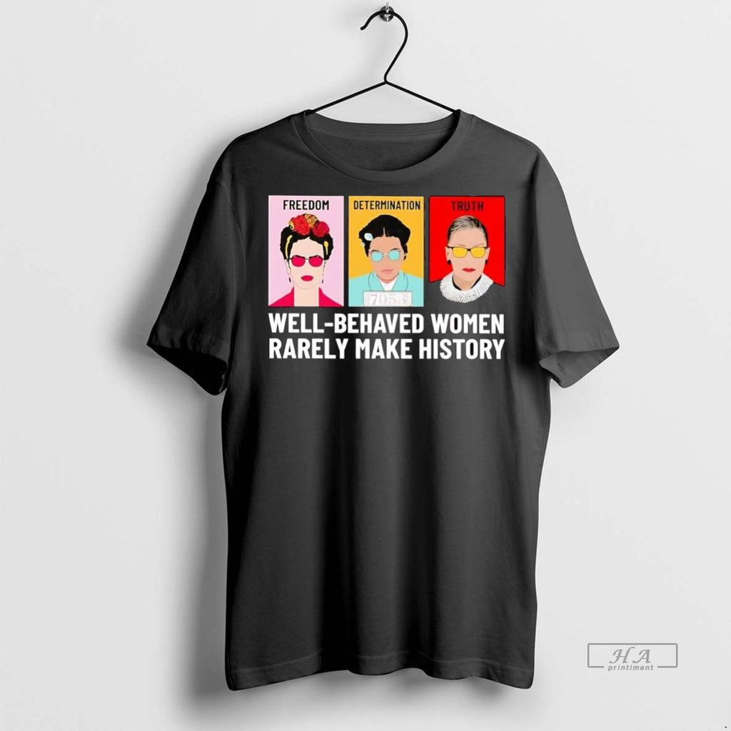 Official Trendy Fdt Freedom Determination Truth Well Behaved Women Rarely Make History Tee Sweater