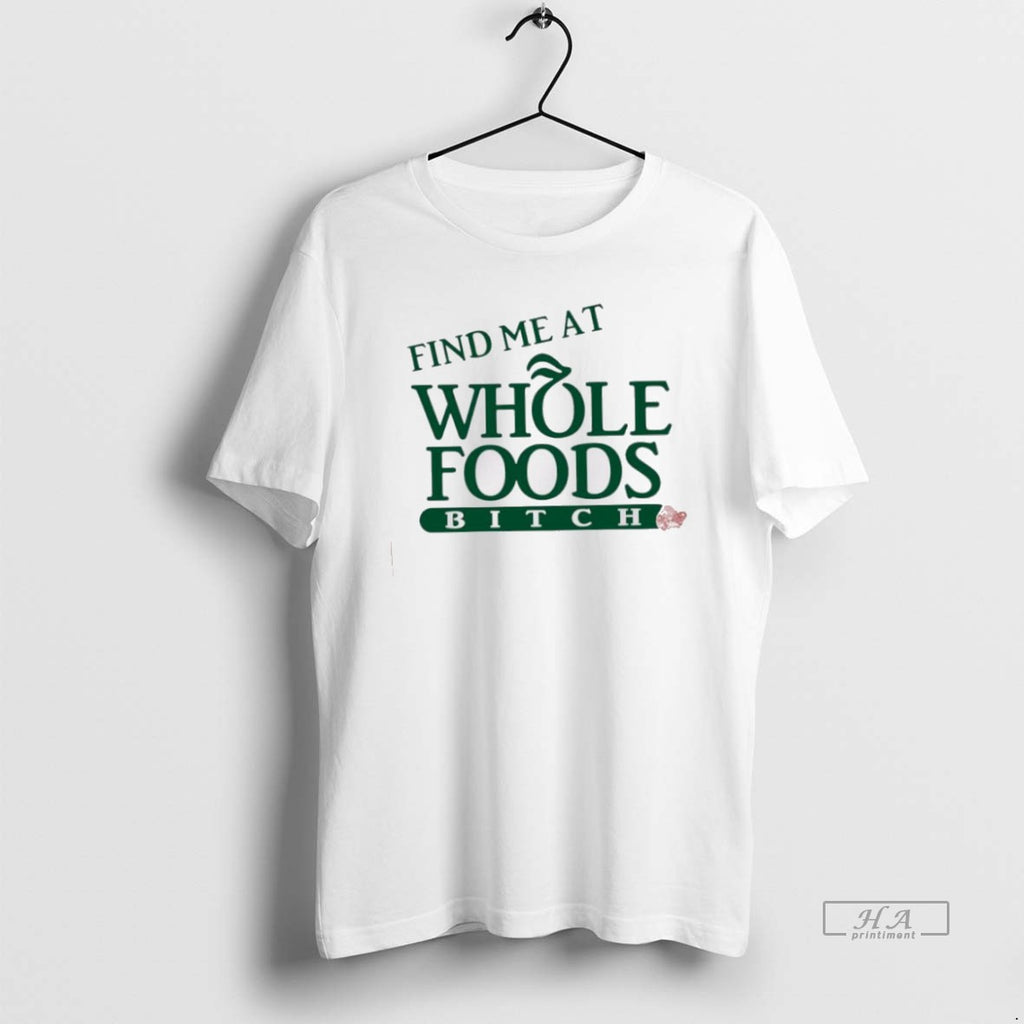 Official Trendy Find Me At Whole Foods Bitch