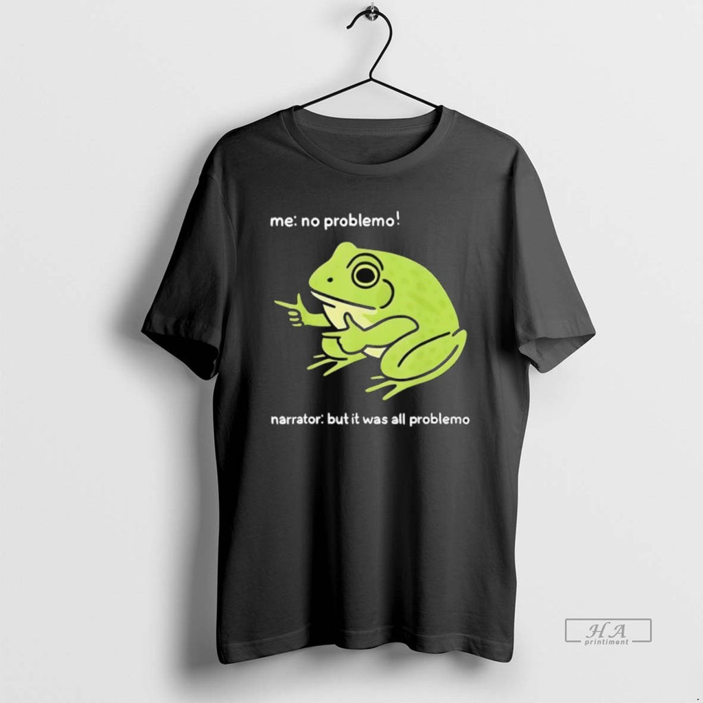 Official Trendy Frog Me No Problemo Narrator But It Was All Problemo