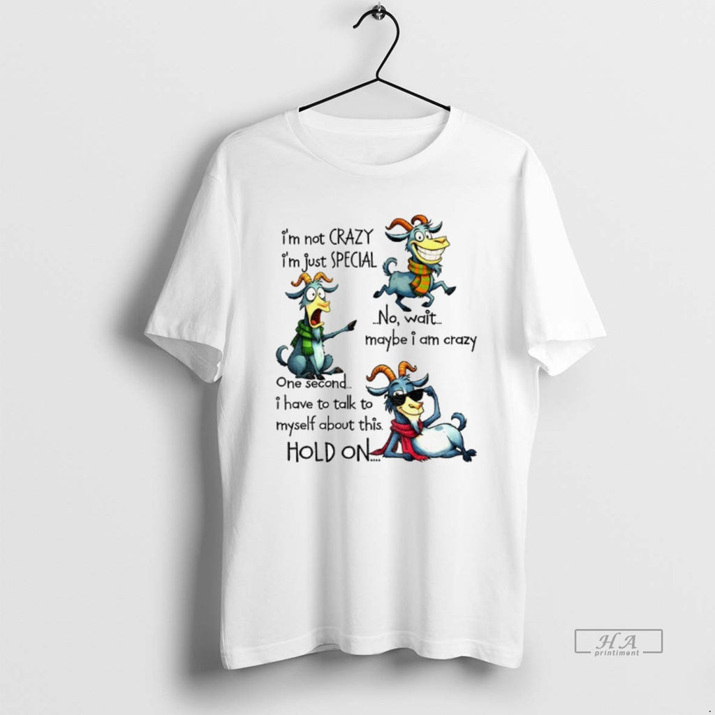 Official Trendy Funny Goat Im Not Crazy Im Just Special No Wait Maybe I Am