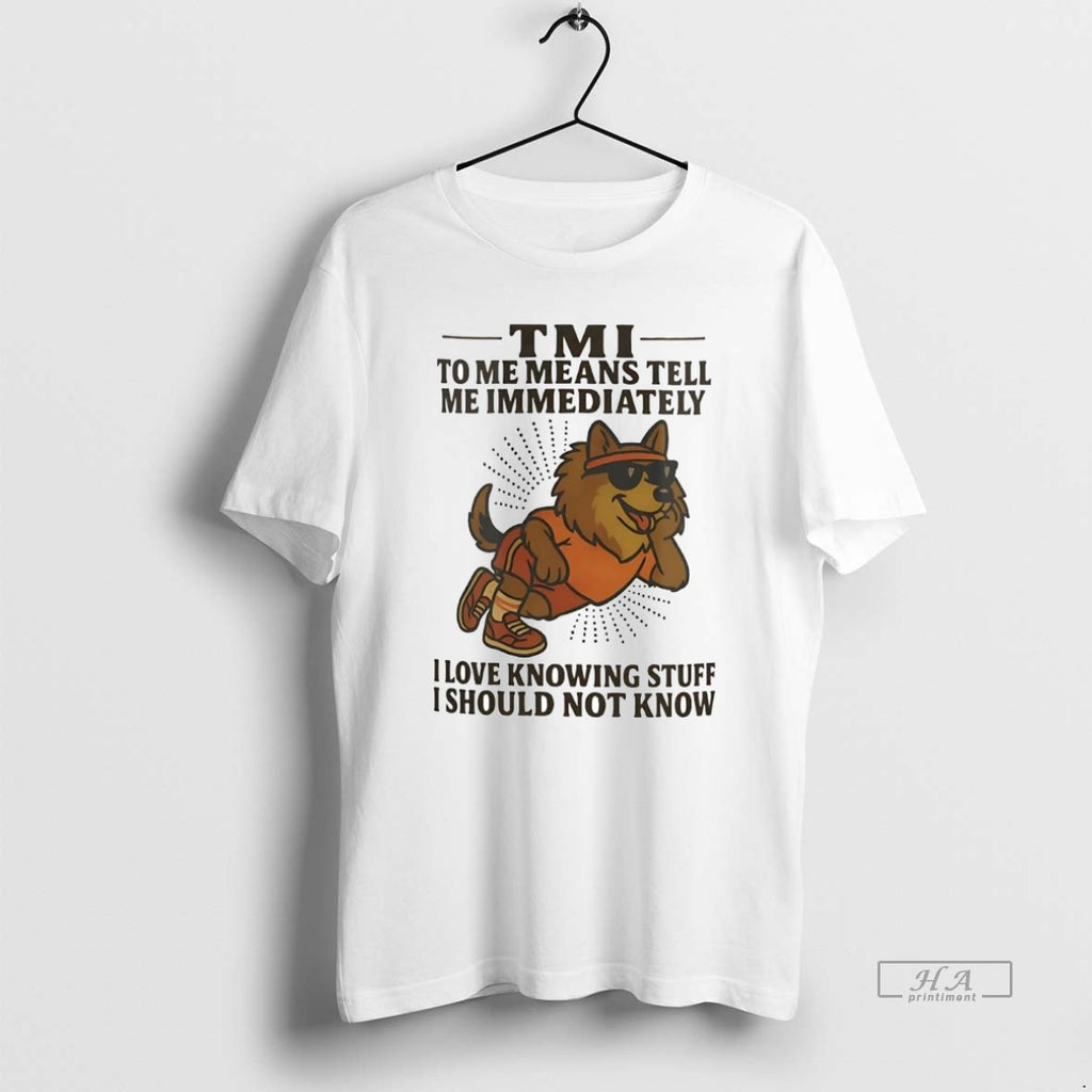 Official Trendy German Shepherd Tmi To Me Means Tell Me Immediately I Should Not Know