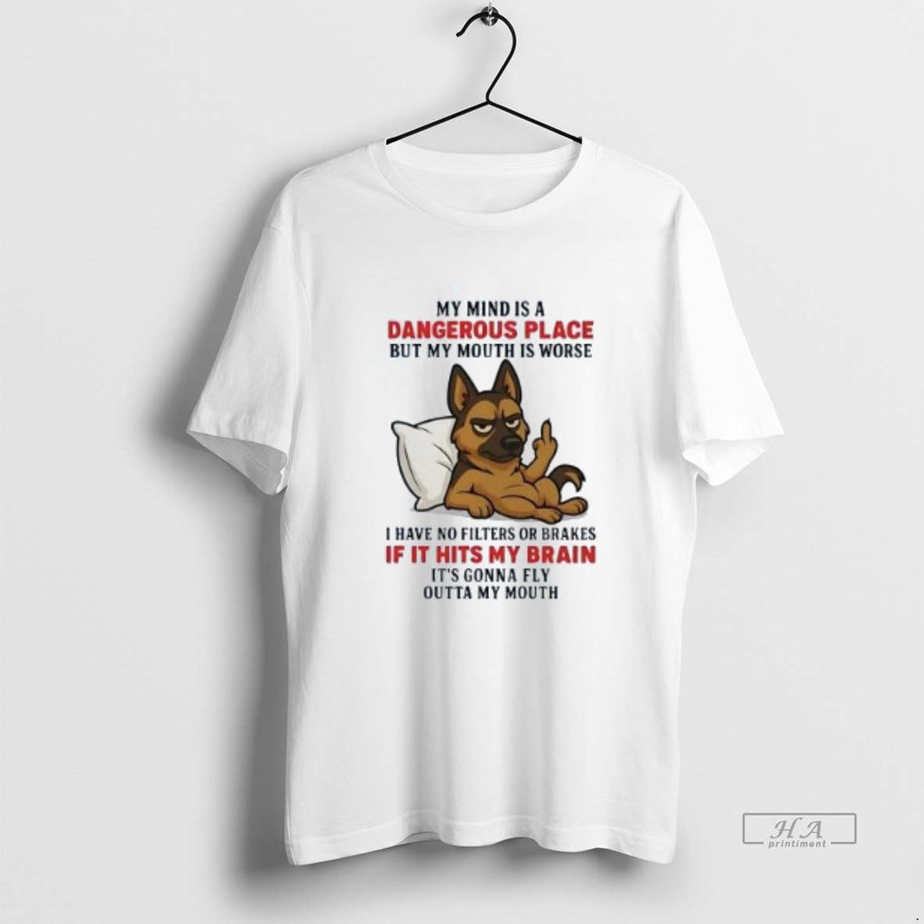 Official Trendy German Shepherd My Mind Is A Dangerous Place If It Hits My Brain