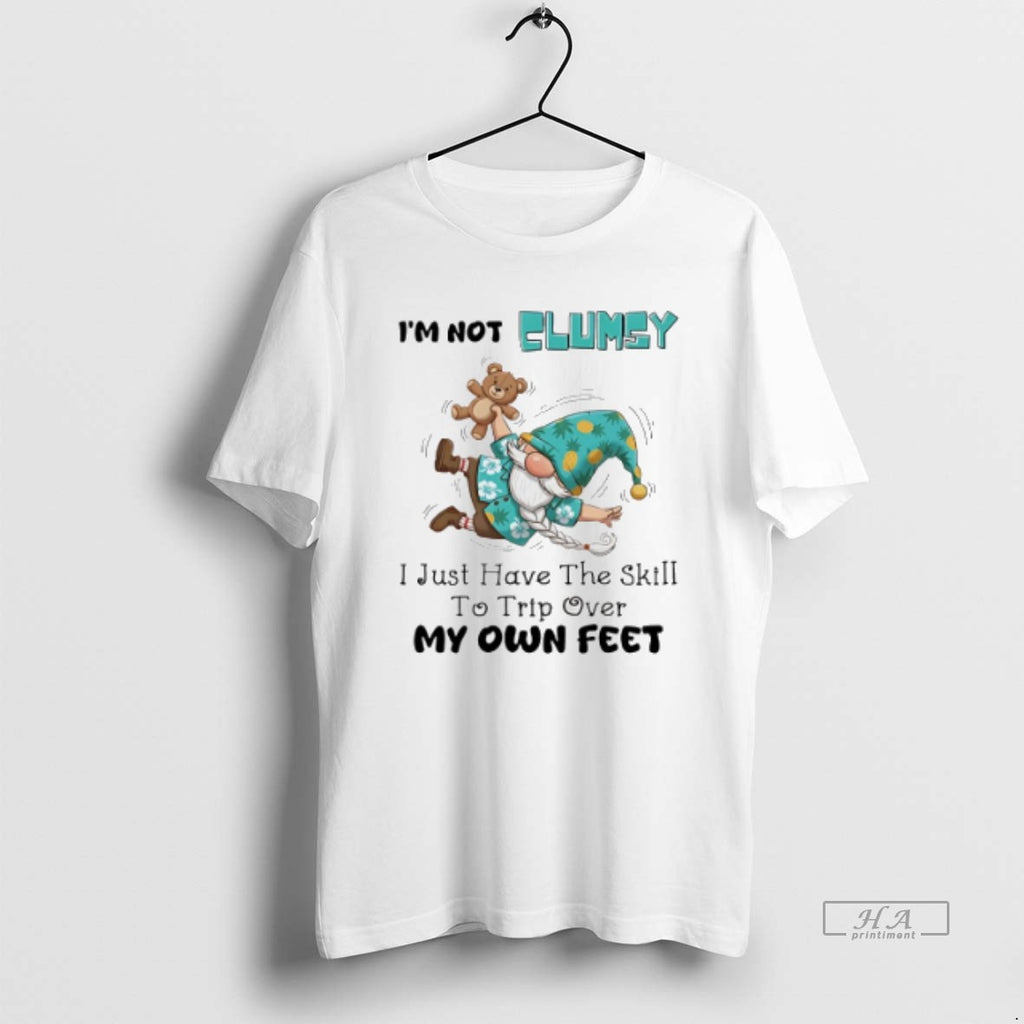 Official Trendy Gnome Im Not Clumsy I Just Have The Skill To Trip Over My