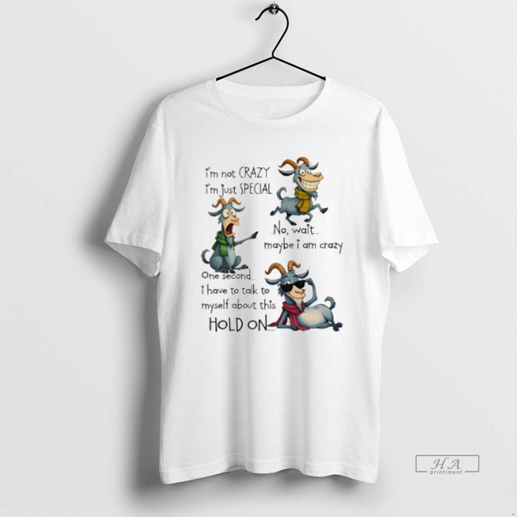 Official Trendy Goat Im Not Crazy Im Just Special No Wait Maybe I Am Crazy