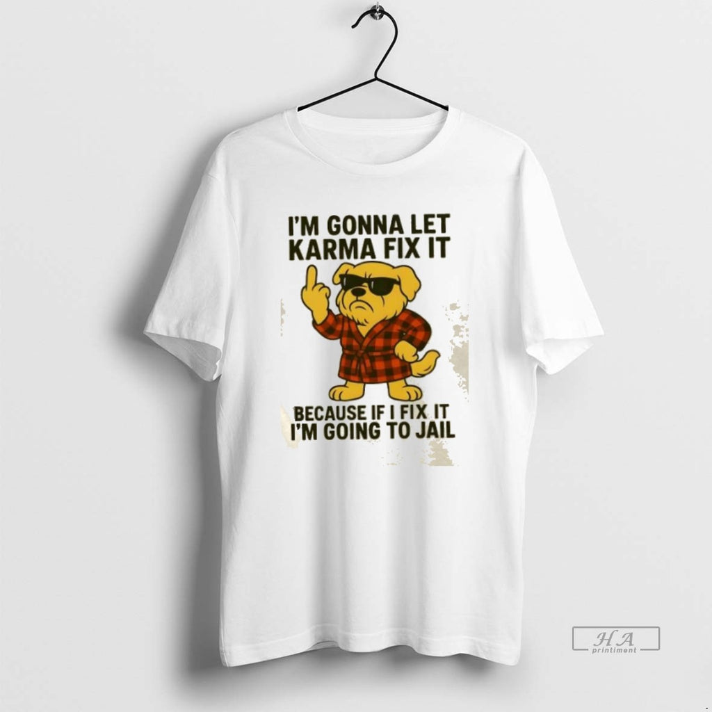 Official Trendy Golden Dog Im Gonna Let Karma Fix It Because If I Fix It