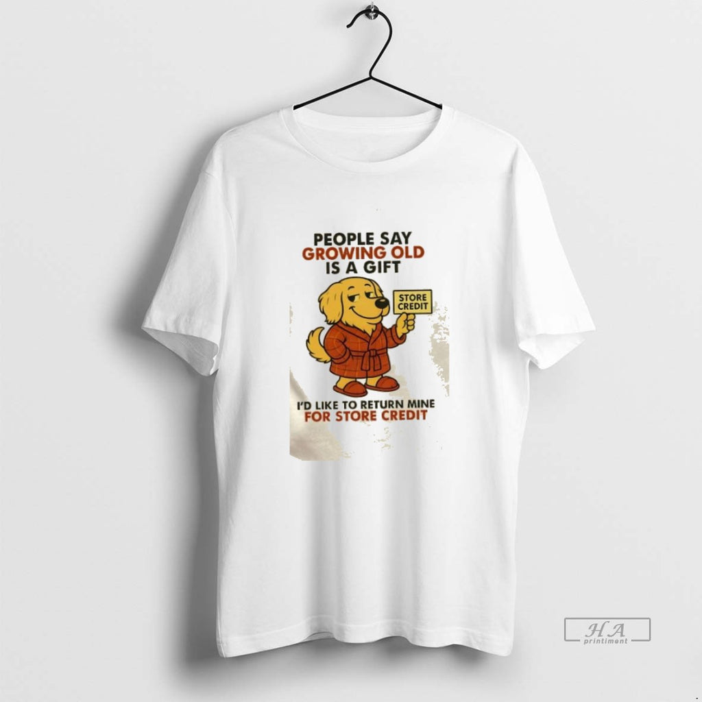 Official Trendy Golden Dog People Say Growing Old Is A Gift Id Like To Return