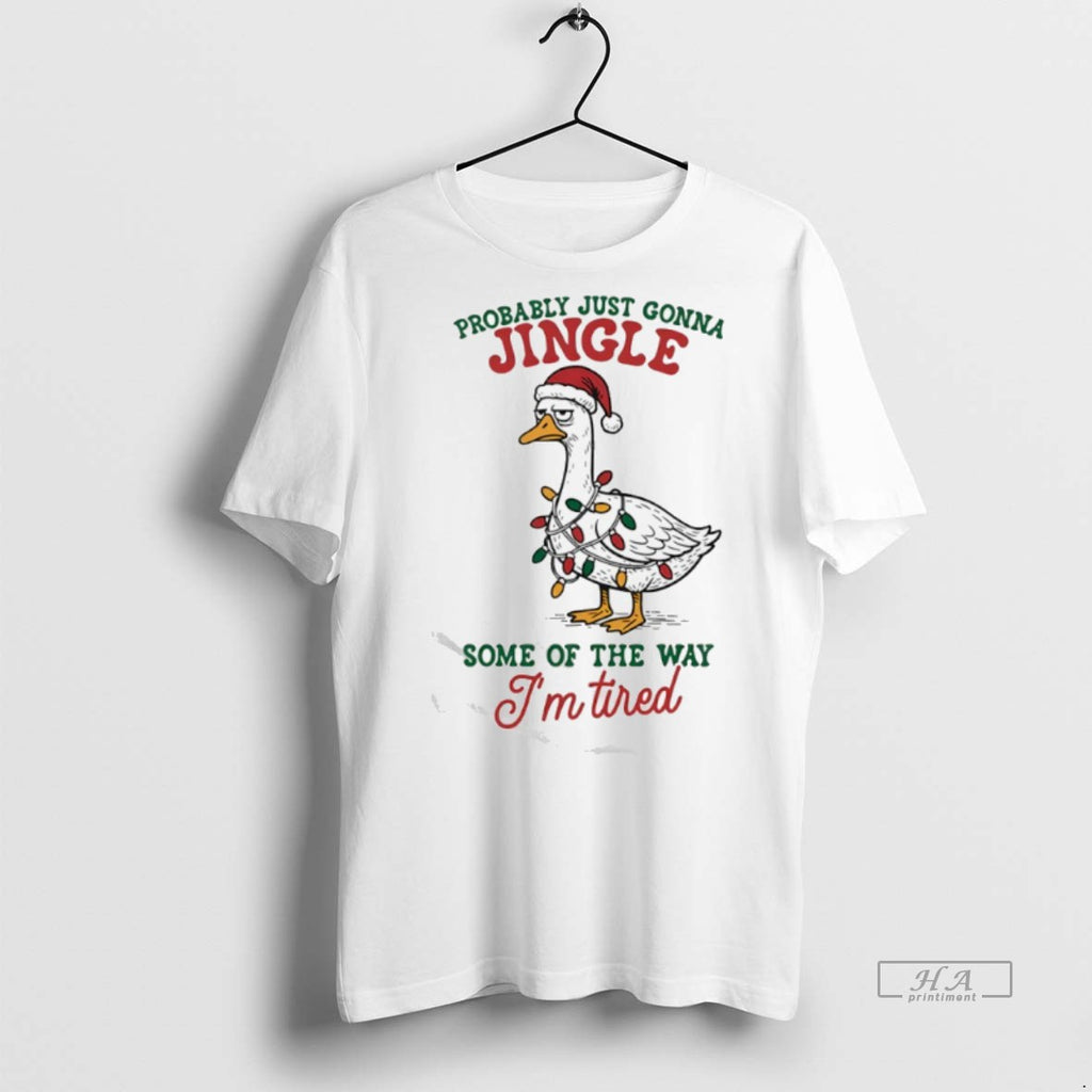 Official Trendy Goose Christmas Probably Just Gonna Jingle Some Of The Way Im Tired Tee