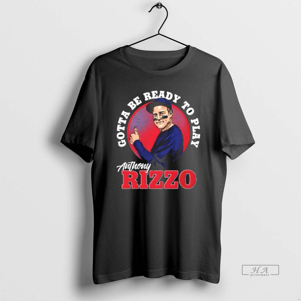 Official Trendy Gotta Be Ready To Play Anthony Rizzo 44 New York Yankees Baseball Signature