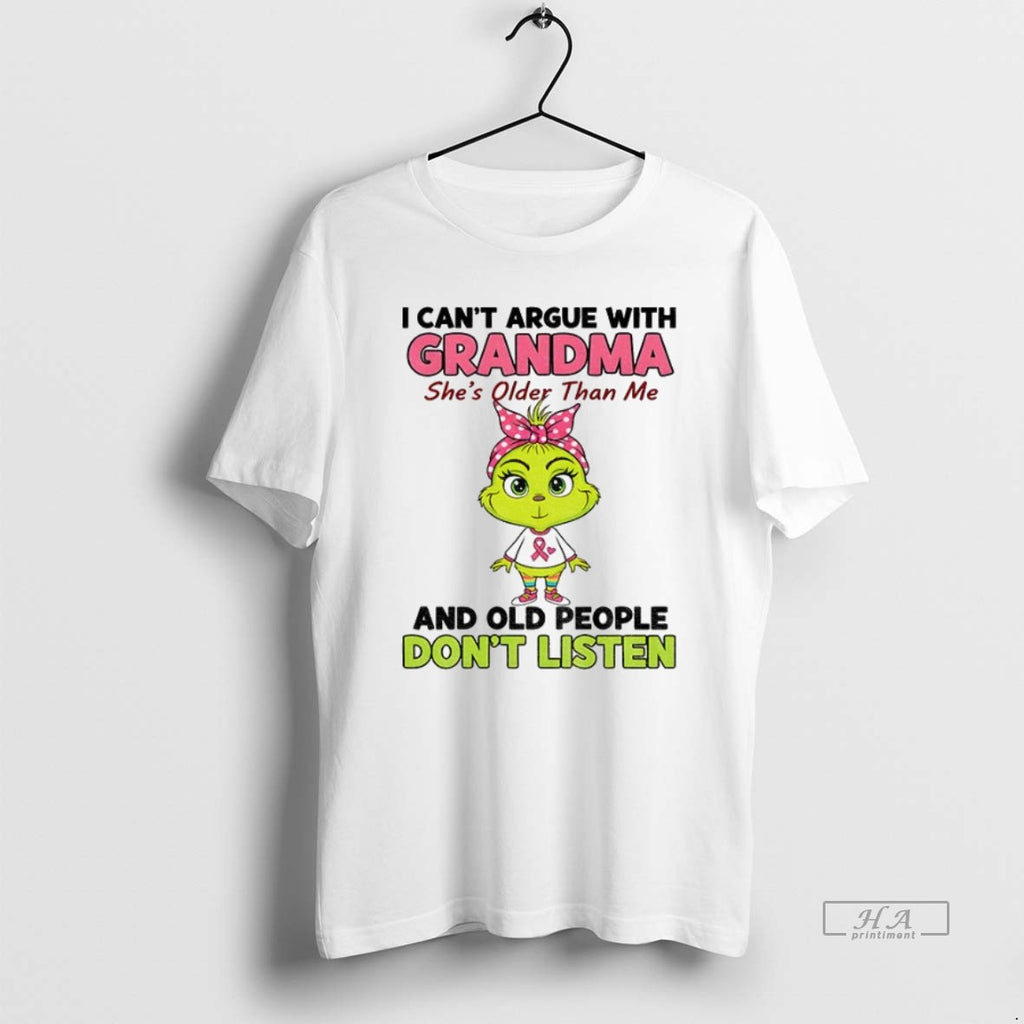 Official Trendy Grinch I Cant Argue With Grandma Shes Older Than Me And Old People