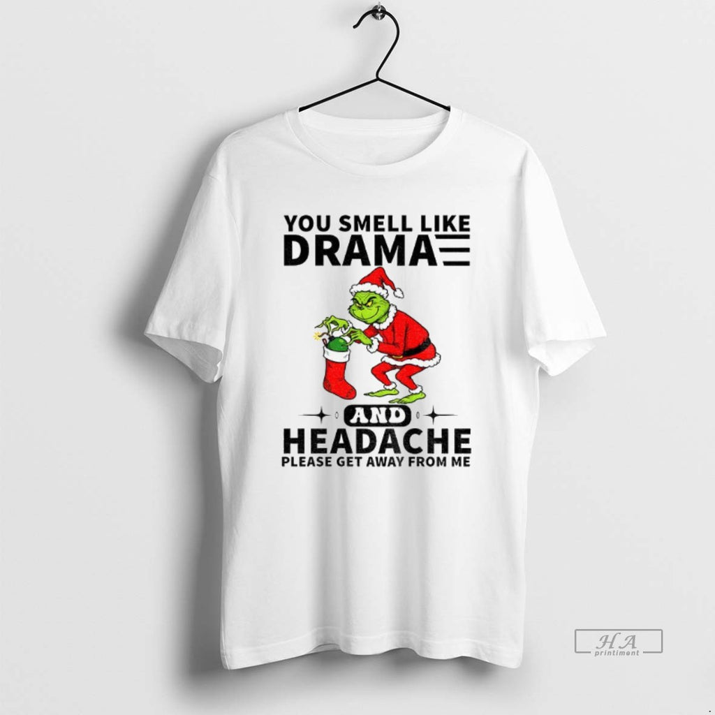 Official Trendy Grinch Santa Hat You Smell Like Drama And Headache Please Get Away From