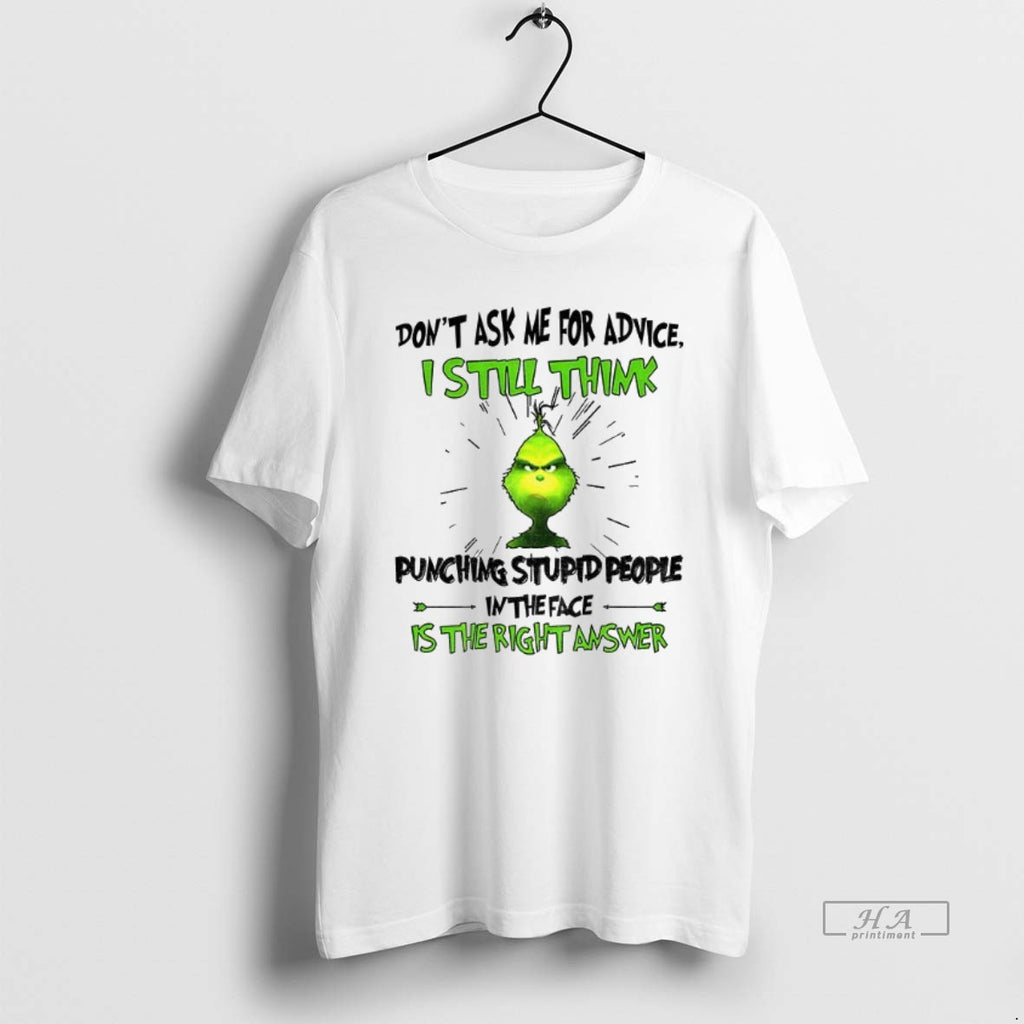 Official Trendy Grinch Dont Ask Me For Advice I Still Think Punching Stupid People In