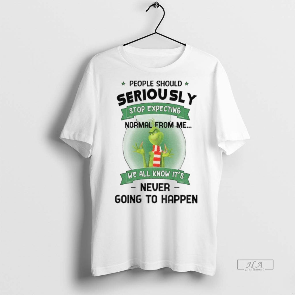 Official Trendy Grinch People Should Seriously Stop Expecting Normal From Me We All Know Its
