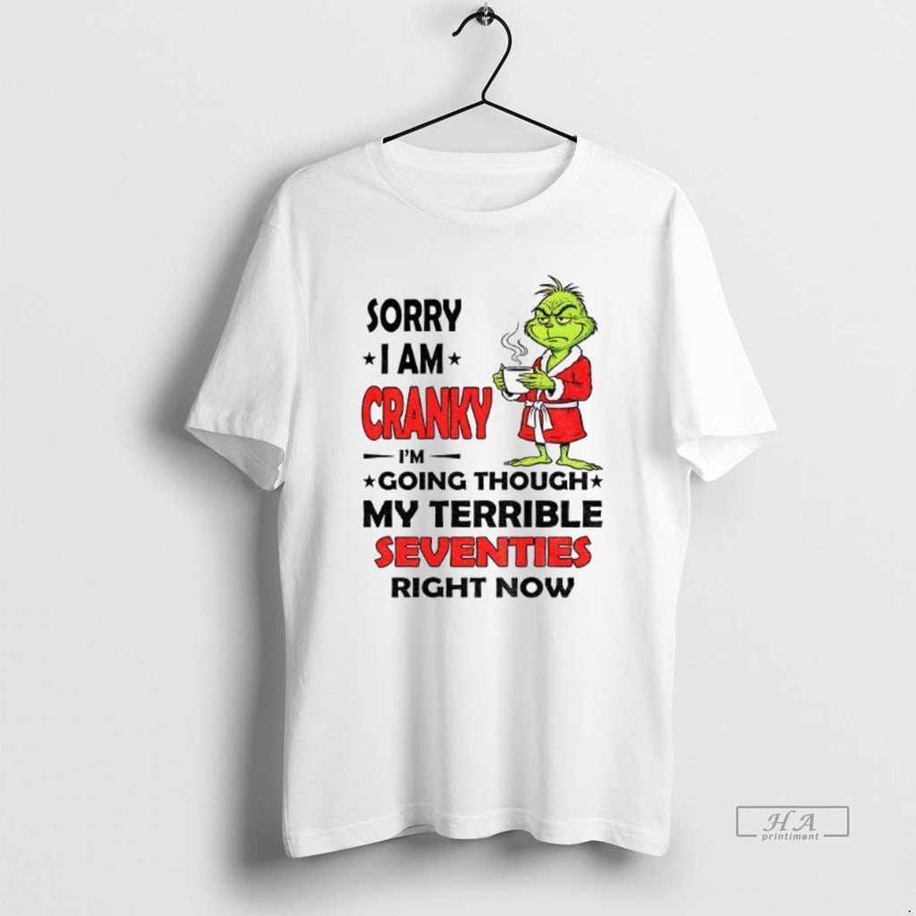 Official Trendy Grinch Sorry I Am Cranky Im Going Through My Terrible Seventies Right Now