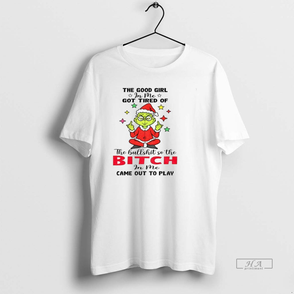 Official Trendy Grinch The Good Girl In Me Got Tired Of The Bullshit So The